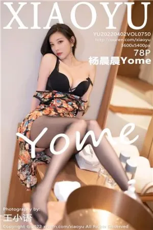 [XIAOYU]语画界 2022.04.02 VOL.750 杨晨晨Yome